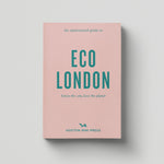 AN OPINIONATED GUIDE TO ECO LONDON