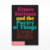 Ettore Sottsass and the Poetry of Things by Deyan Sudjic, Phaidon