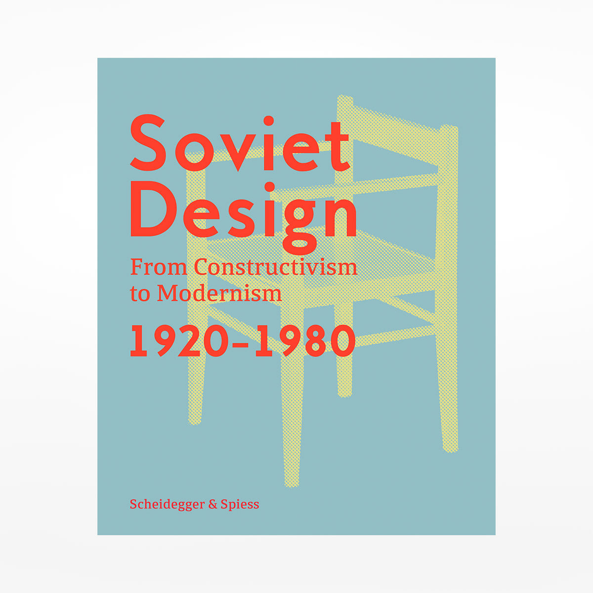 Soviet Design: From Constructivism to Modernism, 1920-1980