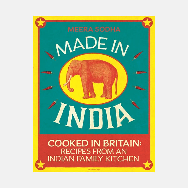 Made in India: 130 Simple, Fresh and Flavourful Recipes from One Indian Family
