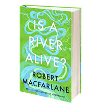 Robert Macfarlane Pack shot of the Book: "Is A River Alive?" front cover on white background.