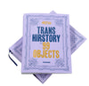 Trans Hirstory in 99 Objects