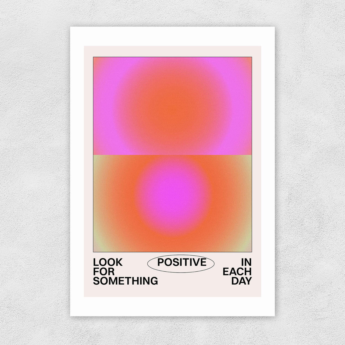 A poster with a color gradient transitioning from pink to orange, with white text stating 'LOOK FOR SOMETHING POSITIVE IN EACH DAY'.
