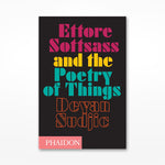 Ettore Sottsass and the Poetry of Things by Deyan Sudjic, Phaidon