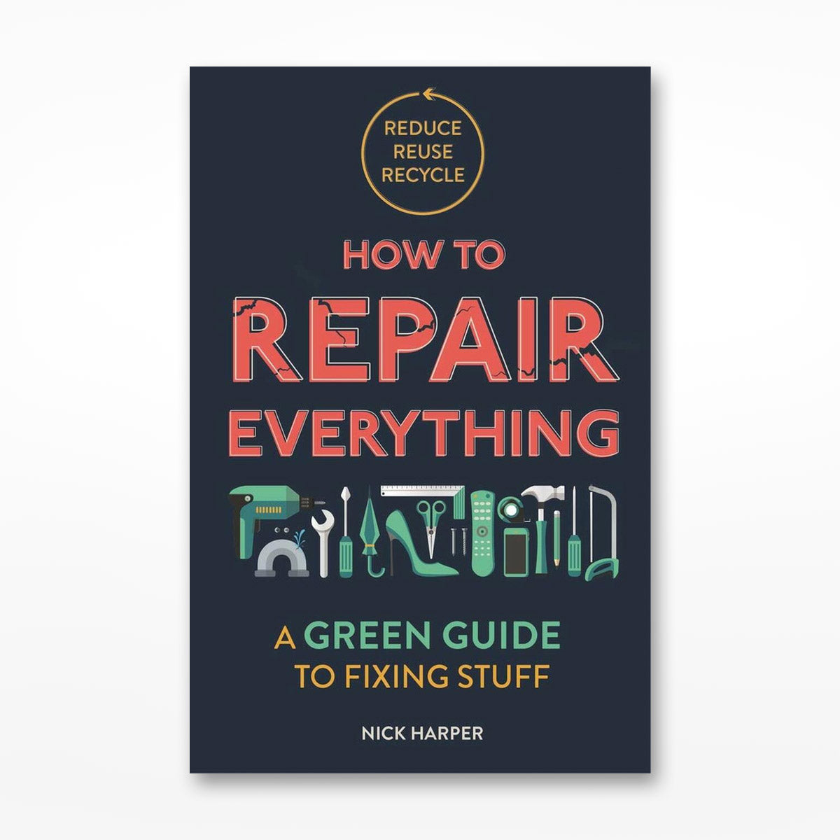 Front cover of How to Repair Everything: A Green Guide to Fixing Stuff with green cartoon tools and red text on a navy background.
