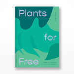 Plants for Free: Seeds and Cuttings to Fill Your Garden