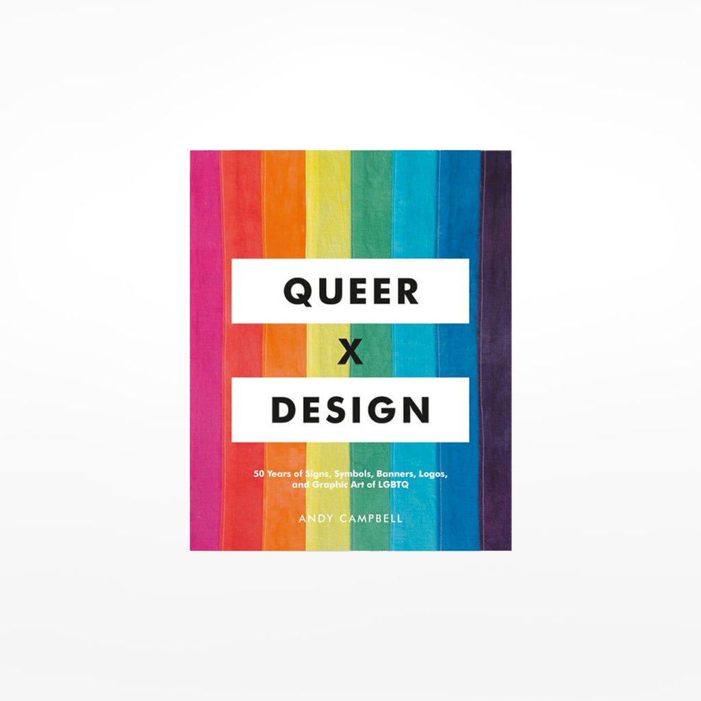 Queer x Design: 50 Years of Signs, Symbols, Banners, Logos, and Graphic Art of LGBTQ