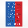What They Didn't Teach You in Design School